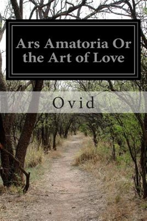 Ars Amatoria or the Art of Love - Ovid; Riley, Henry T.