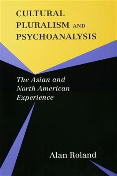 Cultural Pluralism and Psychoanalysis : The Asian and North American Experience - Roland, Alan