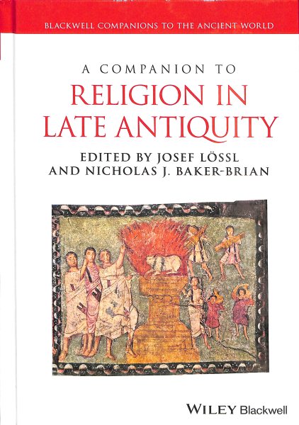 Companion to Religion in Late Antiquity - Lössl, Josef (EDT); Baker-brian, Nicholas J. (EDT)