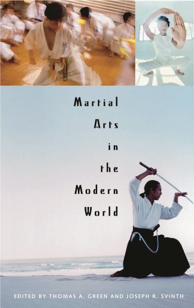Martial Arts in the Modern World - Green, Thomas A. (EDT); Svinth, Joseph R. (EDT)