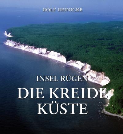 Insel Rügen - Die Kreideküste: Rolf Reinicke - Rolf Reinicke