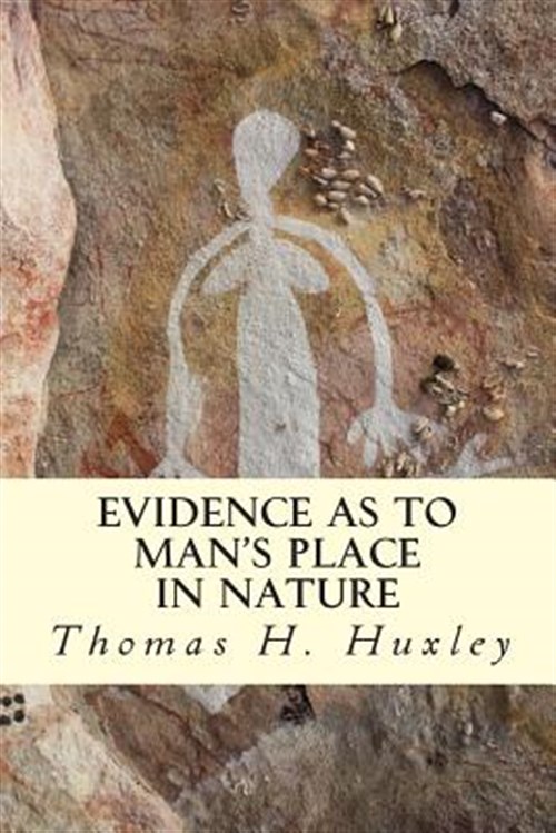 Evidence As to Man's Place in Nature - Huxley, Thomas H.
