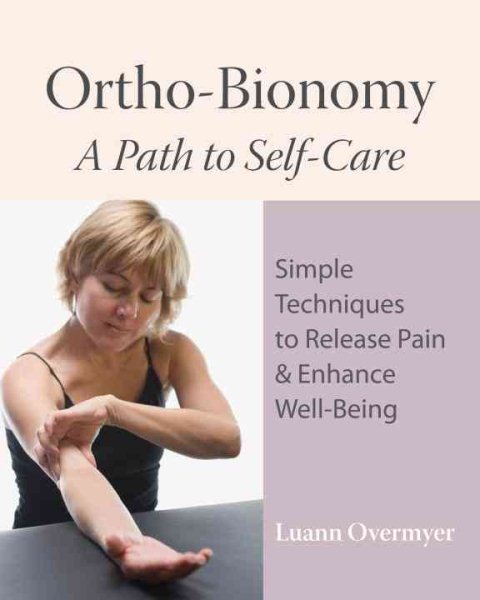 Ortho-Bionomy : A Path to Self Care - Overmyer, Luann