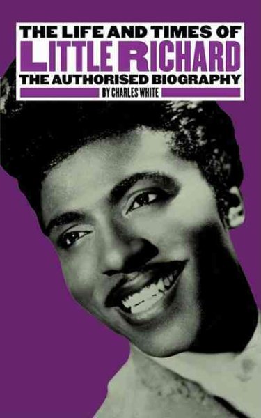 Life and Times of Little Richard : The Authorised Biography - White, Charles