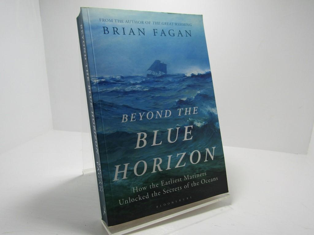 Beyond the Blue Horizon: How the Earliest Mariners Unlocked the Secrets of the Oceans - Brian Fagan