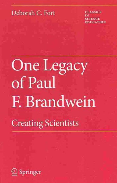 One Legacy of Paul F. Brandwein : Creating Scientists - Fort, Deborah C.
