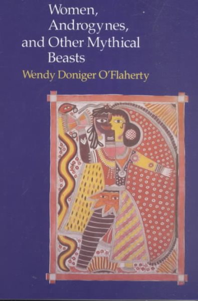 Women, Androgynes, and Other Mythical Beasts - O'Flaherty, Wendy Doniger