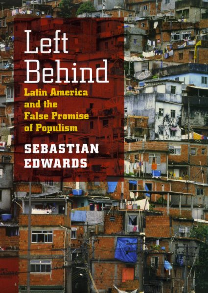 Left Behind : Latin America and the False Promise of Populism - Edwards, Sebastian