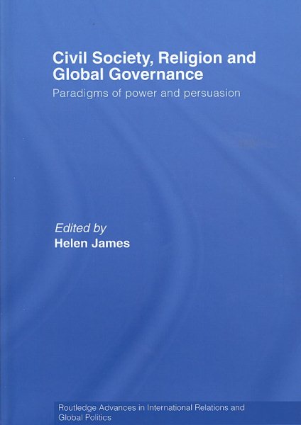 Civil Society, Religion and Global Governance : Paradigms of Power and Persuasion - James, Helen; James, Helen (edt)