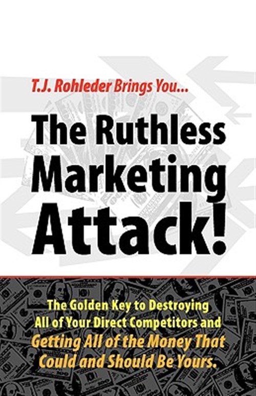 The Ruthless Marketing Attack! - Rohleder, T.J.