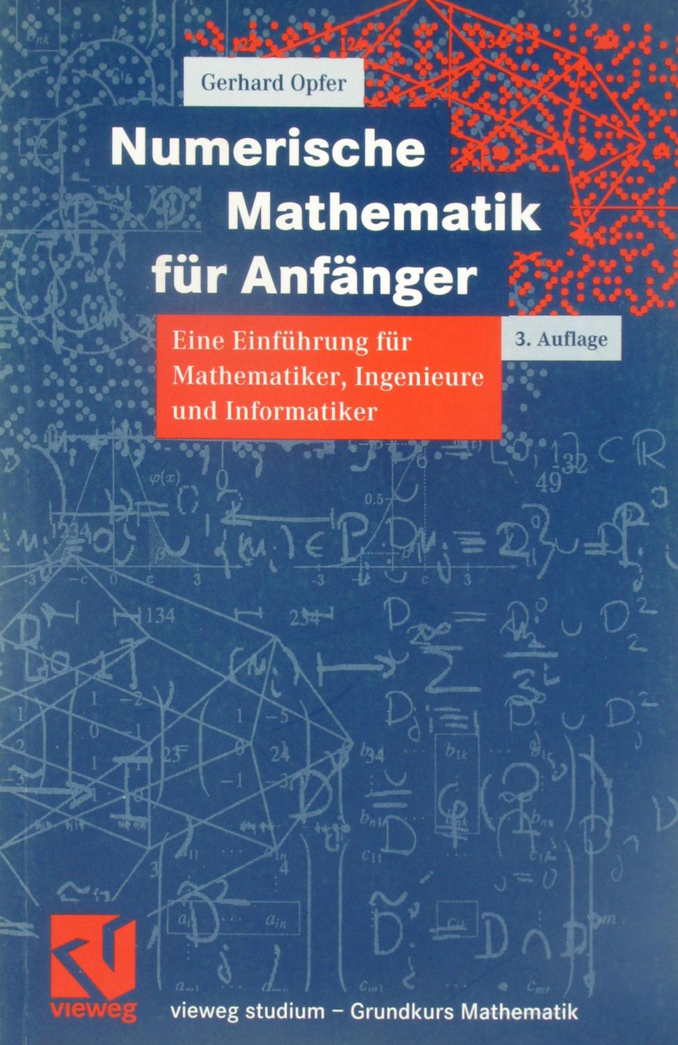 Numerische Mathematik für Anfänger. Eine Einführung für Mathematiker, Ingenieure und Informatiker., - Opfer, Gerhard