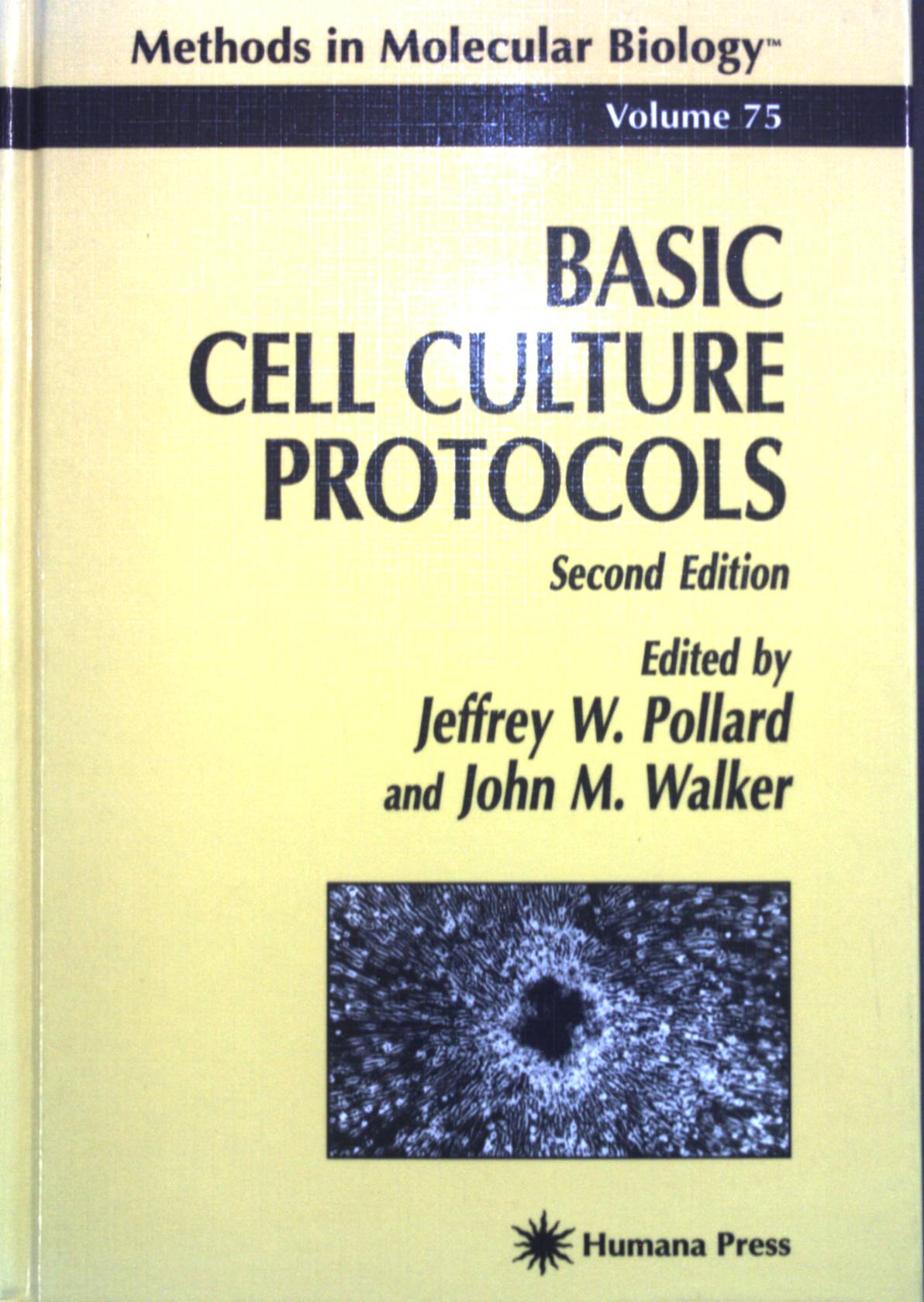 Basic Cell Culture Protocols. Methods in Molecular Biology, Vol. 75 - Pollard, Jeffrey W. and John M. Walker