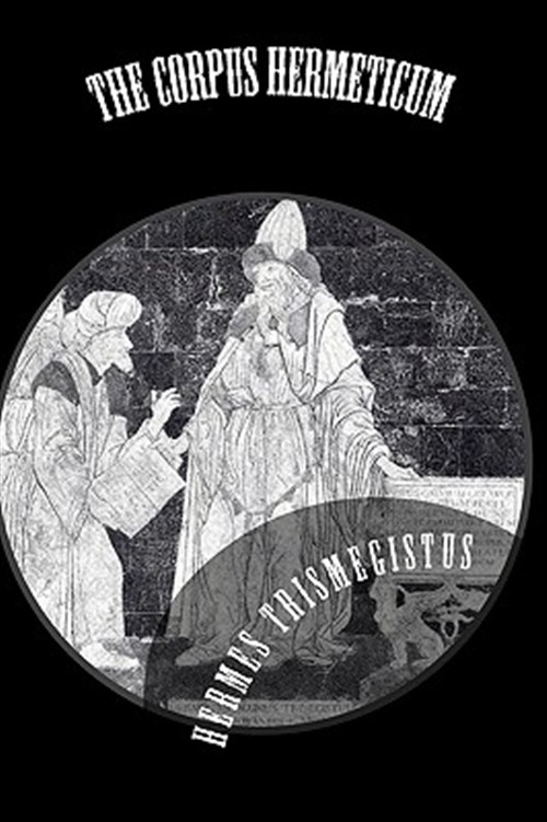 The Corpus Hermeticum - Trismegistus, Hermes