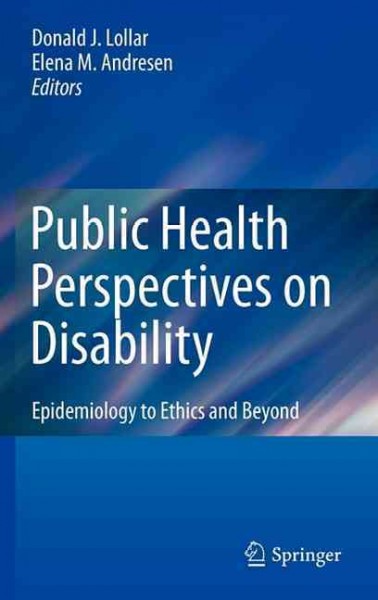 Public Health Perspectives on Disability : Epidemiology to Ethics and Beyond - Lollar, Donald J. (EDT); Andresen, Elena M. (EDT)