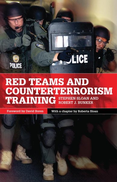 Red Teams and Counterterrorism Training - Sloan, Stephen; Bunker, Robert J.; Sloan, Roberta; Boren, David L. (FRW)
