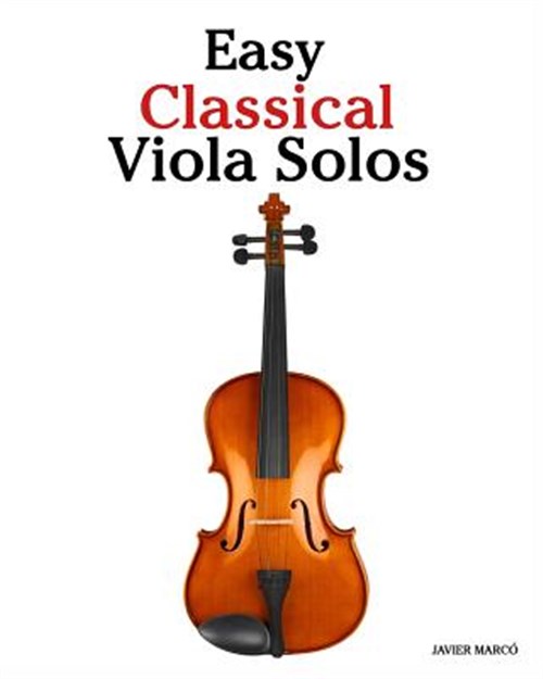 Easy Classical Viola Solos : Featuring Music of Bach, Mozart, Beethoven, Vivaldi and Other Composers - Marcó, Javier