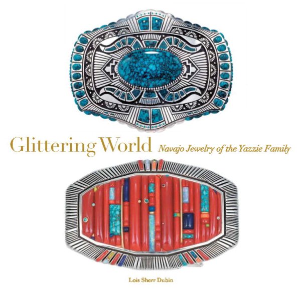 Glittering World : Navajo Jewelry of the Yazzie Family by Dubin, Lois 