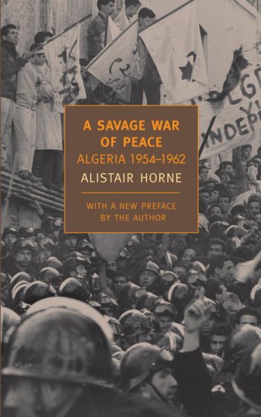 Savage War of Peace : Algeria 1954-1962 - Horne, Alistair
