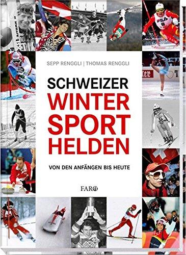 Schweizer Wintersporthelden. Von den Anfängen bis heute. - Renggli, Thomas und Sepp Renggli