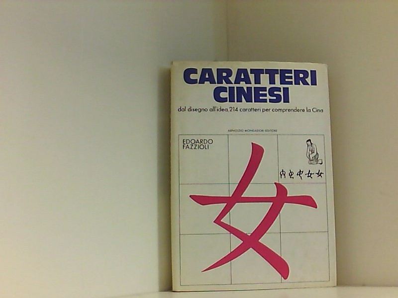 Caratteri cinesi. Dal disegno all'idea. 214 caratteri per comprendere la Cina (Illustrati. Arte e costume) - Fazzioli, Edoardo.