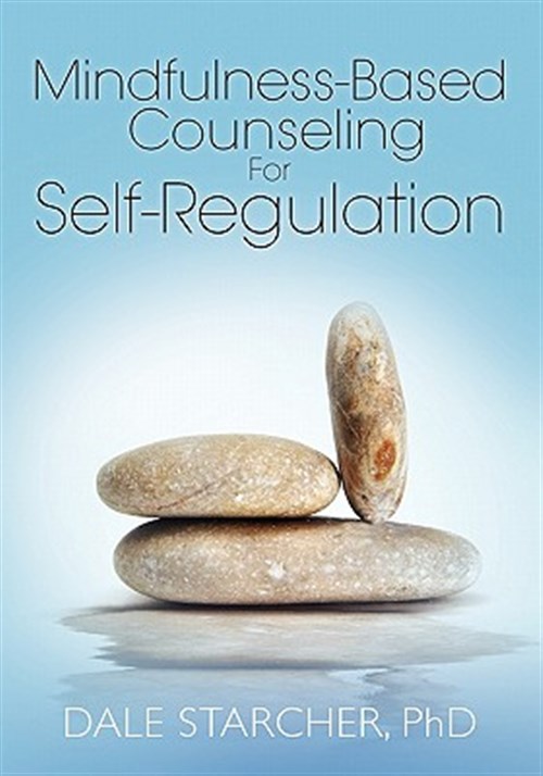 Mindfulness-Based Counseling for Self-Regulation - Starcher Phd, Dale