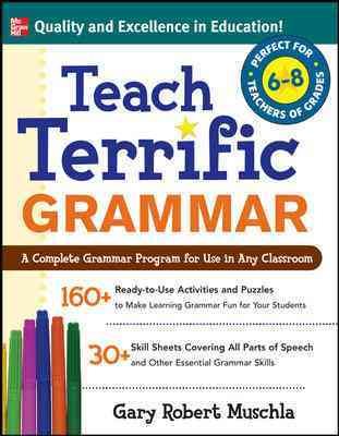 Teach Terrific Grammar : For Grades 6-8 - Muschla, Gary Robert