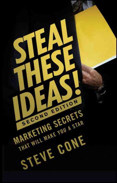 Steal These Ideas! : Marketing Secrets That Will Make You a Star - Cone, Steve