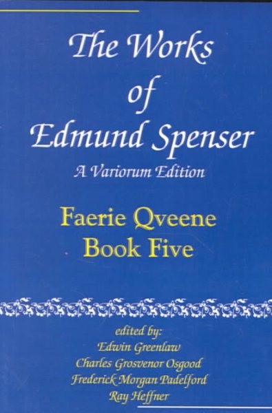 Works of Edmund Spenser : A Variorum Edition : Faerie Qveene, Book Five - Spenser, Edmund; Greenlaw, Edwin (EDT); Osgood, Charles Grosvenor (EDT); Padelford, Frederick Morgan (EDT); Heffner, Ray (EDT)