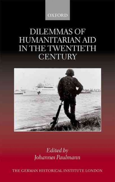 Dilemmas of Humanitarian Aid in the Twentieth Century - Paulmann, Johannes (EDT)
