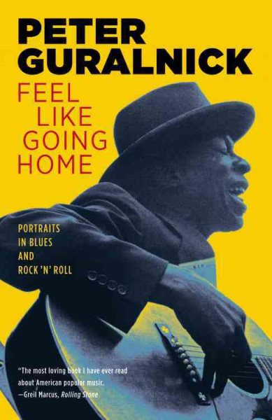 Feel Like Going Home : Portraits in Blues & Rock 'N' Roll - Guralnick, Peter