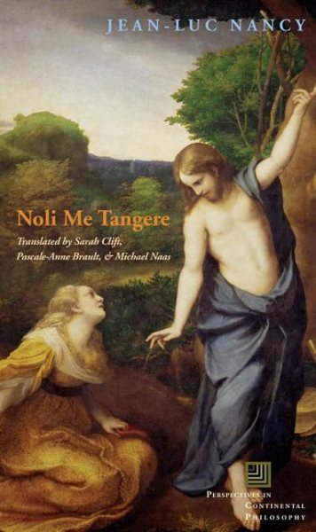 Noli Me Tangere : On the Raising of the Body - Nancy, Jean-Luc; Clift, Sarah (TRN); Brault, Pascale-Anne (TRN); Naas, Michael (TRN)