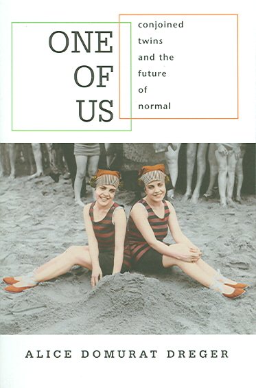 One Of Us : Conjoined Twins And The Future Of Normal - Dreger, Alice Domurat