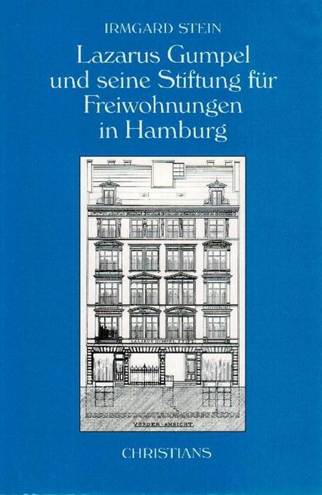 Lazarus Gumpel und seine Stiftung für Freiwohnungen in Hamburg - Stein, Irmgard