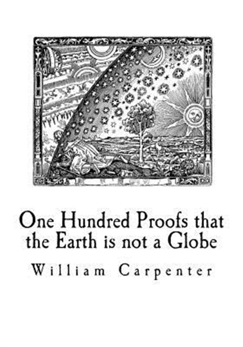 One Hundred Proofs That the Earth Is Not a Globe Flat Earth