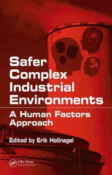 Safer Complex Industrial Environments : A Human Factors Approach - Hollnagel, Erik (EDT)