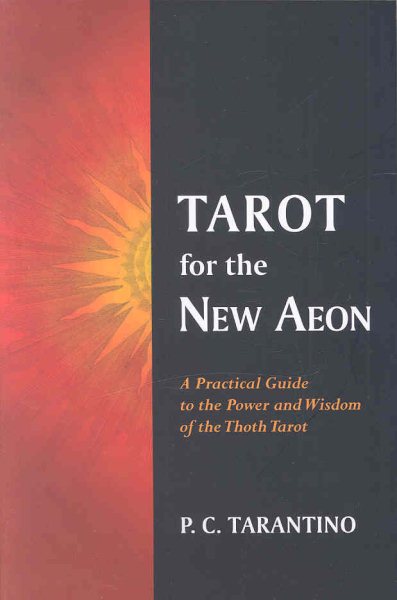 Tarot the New Aeon : A Practical Guide the Power and Wisdom of the Thoth Tarot by Tarentino, P. C.: New (2007) | GreatBookPrices