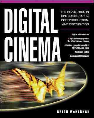 Digital Cinema : The Revolution in Cinematography, Postproduction, and Distribution - Mckernan, Brian