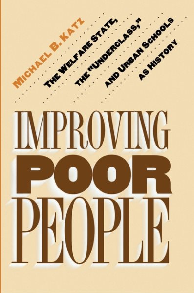 Improving Poor People : The Welfare State, the 