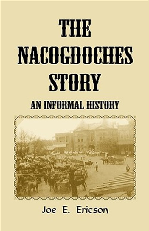 The Nacogdoches Story: An Informal Histo - Ericson, Joe E.