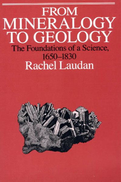 From Mineralogy to Geology : The Foundations of a Science, 1650-1830 - Laudan, Rachel