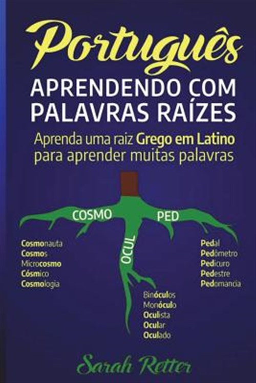 Portugues: Aprendendo Com Palavras Raizes.: Aprenda Uma Raiz Grega Em Latim Para Aprender Muitas Palavras. Aumente Seu Vocabulári - Retter, Sarah