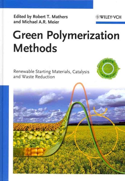 Green Polymerization Methods : Renewable Starting Materials, Catalysis and Waste Reduction - Mathers, Robert T. (EDT); Meier, Michael A. r. (EDT)
