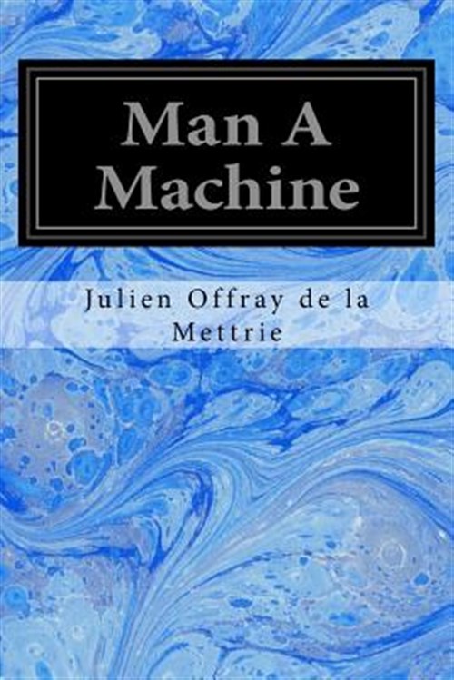 Man a Machine - Mettrie, Julien Offray; Bussey, Gertrude Carman