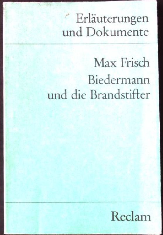 Max Frisch, Biedermann und die Brandstifter. Universal-Bibliothek ; Nr. 8129/8129a : Erl. u. Dokumente - Springmann, Ingo und Max Frisch