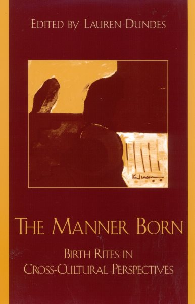 Manner Born : Birth Rites in Cross-Cultural Perspective - Dundes, Lauren (EDT); Newton, Niles (CON); Newton, Michael (CON); Trevathan, Wenda R. (CON); McKenna, James J. (CON)