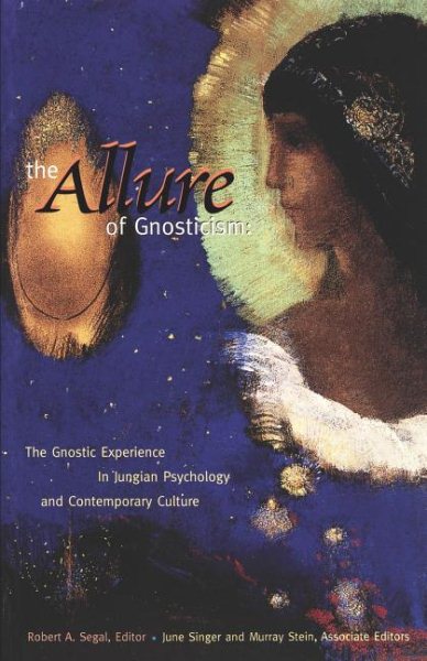 Allure of Gnosticism : The Gnostic Experience in Jungian Psychology and Contemporary Culture - Segal, Robert A. (EDT); Singer, June (EDT); Stein, Murray (EDT)