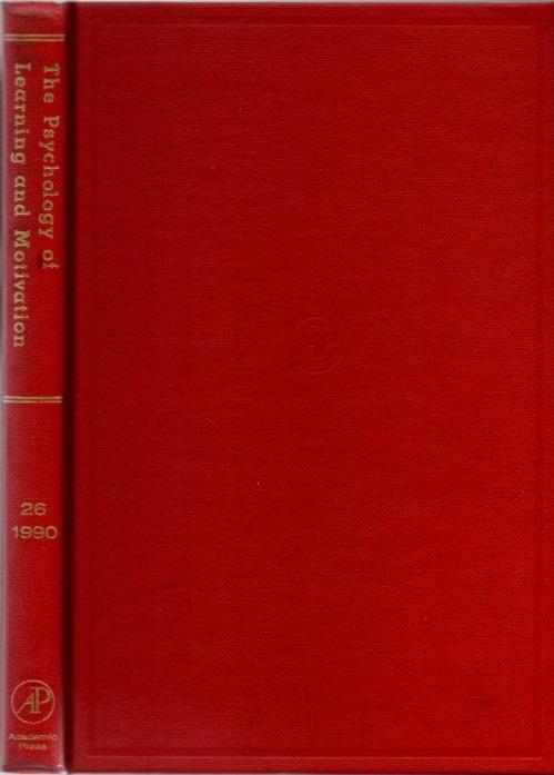 THE PSYCHOLOGY OF LEARNING AND MOTIVATION: VOLUME 26: Advances in research and Theory - Bower, Gordon W. (ed.)