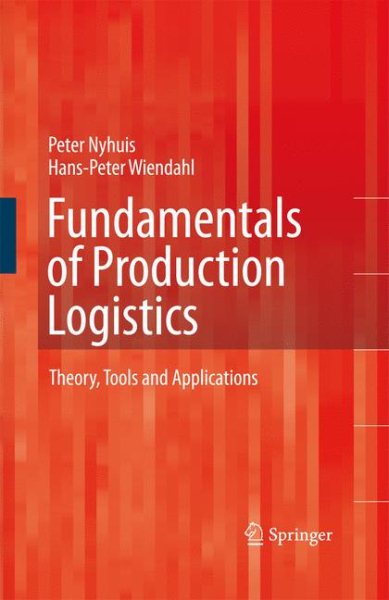 Fundamentals of Production Logistics : Theory, Tools and Applications - Nyhuis, Peter; Wiendahl, Hans-Peter; Rossi, Rett (TRN)