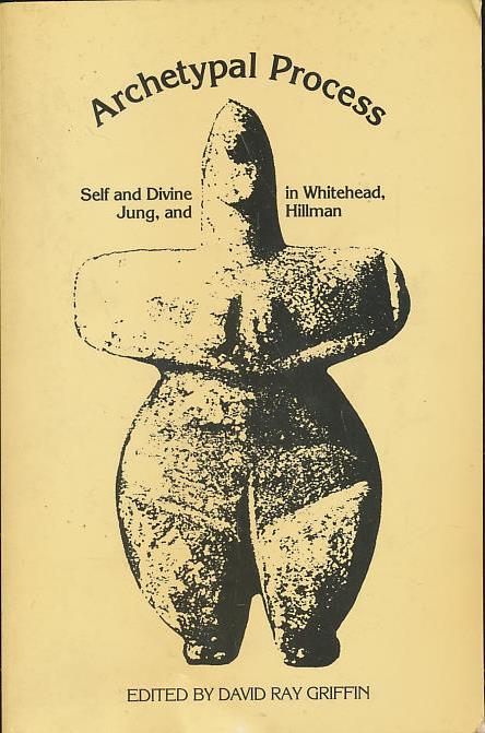 The Archetypal Process: Self and Divine and Whitehead, Jung, and Hillman - Griffin, David