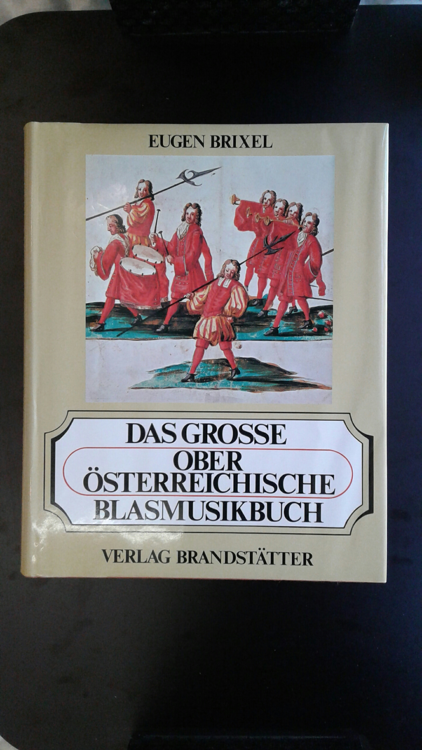 Das große oberösterreichische Blasmusikbuch. Mit Ehrentafel der oberösterreichischen Blasmusikkapellen - Brixel, Eugen